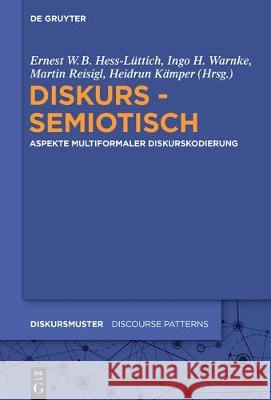 Diskurs - semiotisch Hess-Lüttich, Ernest W. B. 9783110486698 de Gruyter Mouton