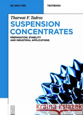 Suspension Concentrates: Preparation, Stability and Industrial Applications Tadros, Tharwat F. 9783110486780