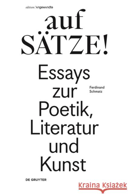 aufSÄTZE! : Essays zur Poetik, Literatur und Kunst Ferdinand Schmatz 9783110486827