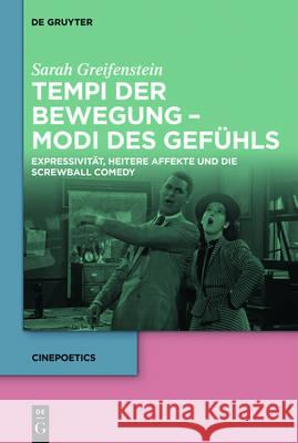 Tempi Der Bewegung - Modi Des Gefühls: Expressivität, Heitere Affekte Und Die Screwball Comedy Greifenstein, Sarah 9783110486919