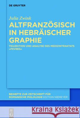 Altfranzösisch in Hebräischer Graphie: Teiledition Und Analyse Des Medizintraktats «Fevres» Zwink, Julia 9783110487152 de Gruyter Mouton