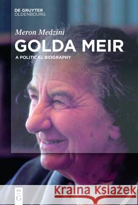 Golda Meir: A Political Biography Meron Medzini 9783110487343 De Gruyter