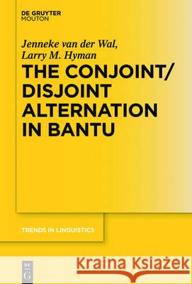 The Conjoint/Disjoint Alternation in Bantu Jenneke van der Wal, Larry M. Hyman 9783110488388 De Gruyter