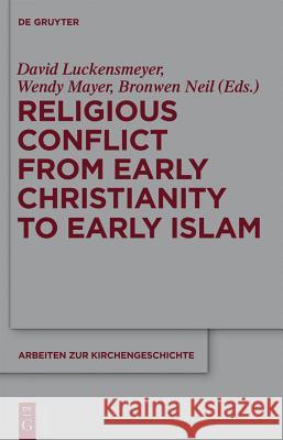 Religious Conflict from Early Christianity to the Rise of Islam Wendy Mayer Bronwen Neil 9783110488500 de Gruyter