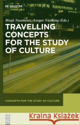 Travelling Concepts for the Study of Culture Birgit Neumann Ansgar Nunning 9783110488524