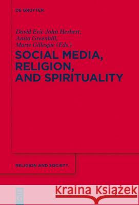 Social Media and Religious Change Marie Gillespie, David Eric John Herbert, Anita Greenhill 9783110488579 De Gruyter