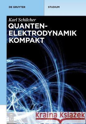 Quantenelektrodynamik kompakt Karl Schilcher 9783110488586 de Gruyter