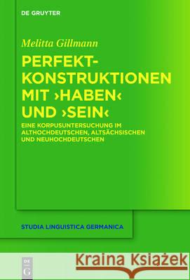 Perfektkonstruktionen Mit >Habensein: Eine Korpusuntersuchung Im Althochdeutschen, Altsächsischen Und Neuhochdeutschen Gillmann, Melitta 9783110488814 de Gruyter Mouton