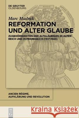 Reformation und alter Glaube Mudrak, Marc 9783110489620 Walter de Gruyter