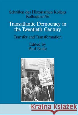 Transatlantic Democracy in the Twentieth Century: Transfer and Transformation Nolte, Paul 9783110489705