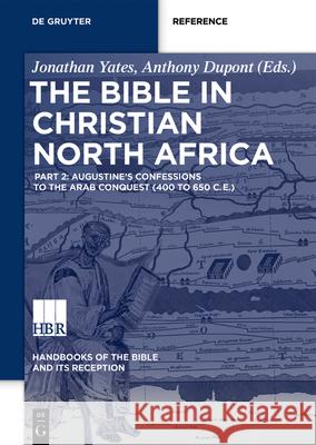 Augustine's Confessions to the Arab Conquest (Ca. 400 C.E. to Ca. 650 C.E.) Anthony DuPont Jonathan Yates 9783110494457 de Gruyter