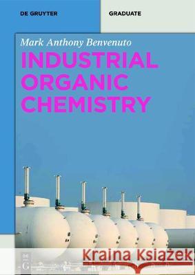 Industrial Organic Chemistry Mark Anthony Benvenuto 9783110494464