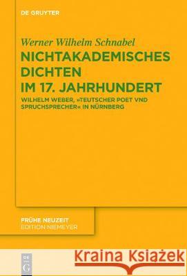 Nichtakademisches Dichten im 17. Jahrhundert Schnabel, Werner Wilhelm 9783110494488