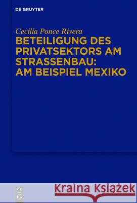 Beteiligung des Privatsektors am Straßenbau: Am Beispiel Mexiko Cecilia Ponc 9783110494556 de Gruyter