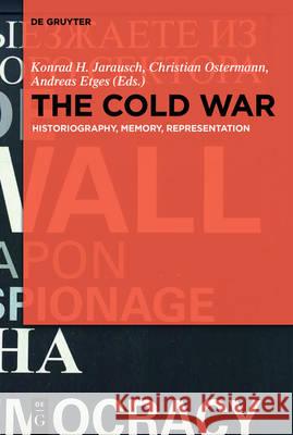 The Cold War: Historiography, Memory, Representation Jarausch, Konrad H. 9783110495225 de Gruyter Oldenbourg