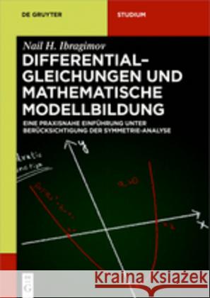 Differentialgleichungen und Mathematische Modellbildung Nail H Ibragimov (University of Witwatersrand Johannesburg South Africa), Khamitova Raisa, Jörg Volkmann 9783110495324