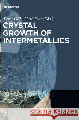 Crystal Growth of Intermetallics Michael Binnewies, Janez Dolinšek, Fainan Failamani, Michael Feuerbacher, Zachary Fisk, Gabin Guélou, Quansheng Guo, Mas 9783110495843 De Gruyter