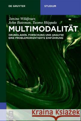 Multimodalität: Grundlagen, Forschung Und Analyse - Eine Problemorientierte Einführung Wildfeuer, Janina 9783110495911 de Gruyter