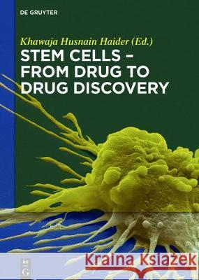 Stem Cells - From Drug to Drug Discovery Khawaja Husnain Haider 9783110496284