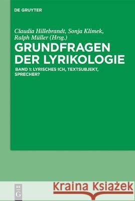 Grundfragen Der Lyrikologie 1: Lyrisches Ich, Textsubjekt, Sprecher? Hillebrandt, Claudia 9783110496406 de Gruyter