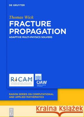 Multiphysics Phase-Field Fracture: Modeling, Adaptive Discretizations, and Solvers Wick, Thomas 9783110496567 de Gruyter