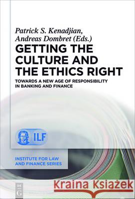 Getting the Culture and the Ethics Right: Towards a New Age of Responsibility in Banking and Finance Kenadjian, Patrick S. 9783110496581 de Gruyter