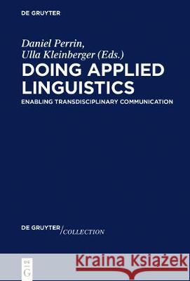 Doing Applied Linguistics: Enabling Transdisciplinary Communication Perrin, Daniel 9783110496598