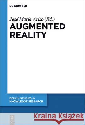 Augmented Reality: Reflections on Its Contribution to Knowledge Formation Ariso, José María 9783110497007