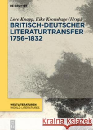 Britisch-deutscher Literaturtransfer 1756-1832 Lore Knapp, Eike Kronshage 9783110500042 De Gruyter