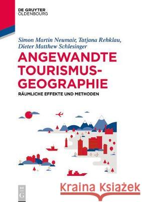 Angewandte Tourismusgeografie: Räumliche Effekte Und Methoden Neumair, Simon 9783110500301