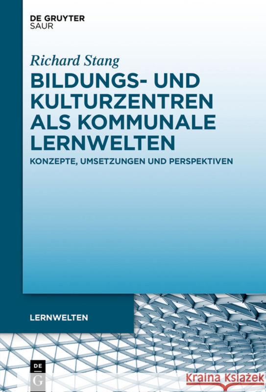 Bildungs- Und Kulturzentren ALS Kommunale Lernwelten: Konzepte, Umsetzungen Und Perspektiven Stang, Richard 9783110500424 K.G. Saur Verlag