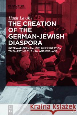 The Creation of the German-Jewish Diaspora Lavsky, Hagit Hadassa 9783110500615 de Gruyter Oldenbourg