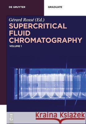 Supercritical Fluid Chromatography: Volume 1 Gérard Rossé 9783110500752 De Gruyter