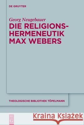 Die Religionshermeneutik Max Webers Georg Neugebauer 9783110500851