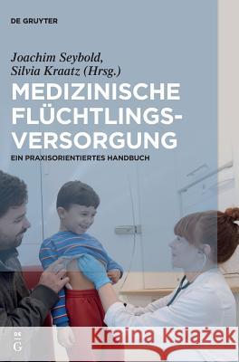 Medizinische Flüchtlingsversorgung Seybold, Joachim 9783110501407 de Gruyter