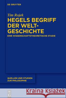 Hegels Begriff der Weltgeschichte Rojek, Tim 9783110501476 de Gruyter