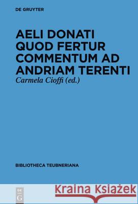 Aeli Donati quod fertur Commentum ad Andriam Terenti Aelius Donatus, Carmela Cioffi 9783110515091