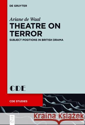 Theatre on Terror: Subject Positions in British Drama De Waal, Ariane 9783110515121 de Gruyter Mouton