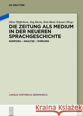 Die Zeitung als Medium in der neueren Sprachgeschichte Pfefferkorn, Oliver 9783110515961