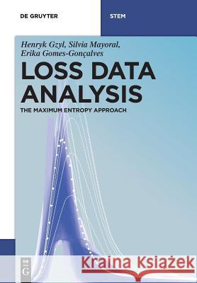 Loss Data Analysis: The Maximum Entropy Approach Henryk Gzyl, Silvia Mayoral, Erika Gomes-Gonçalves 9783110516043