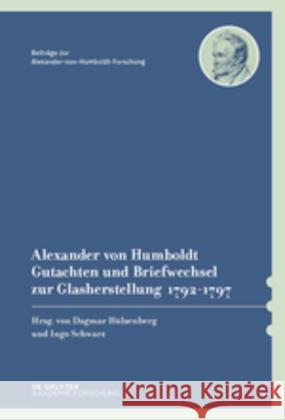 Alexander Von Humboldt - Gutachten Und Briefwechsel Zur Glasherstellung 1792-1797: Mit Einer Studie Von Dagmar Hülsenberg Hulsenberg, Dagmar 9783110516685