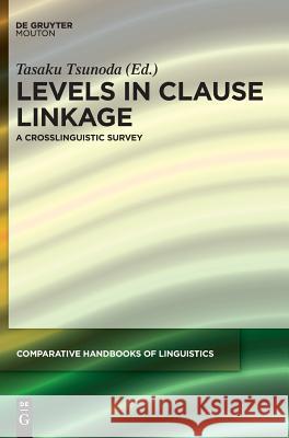 Levels in Clause Linkage: A Crosslinguistic Survey Tasaku Tsunoda 9783110516777