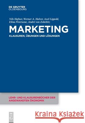 Marketing: Klausuren, Übungen Und Lösungen Nils Hafner, Werner Halver, Axel Lippold, Elina Petersone, André Von Zobeltitz, No Contributor 9783110516791