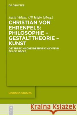Christian von Ehrenfels: Philosophie - Gestalttheorie - Kunst Höfer, Ulf 9783110517910 de Gruyter