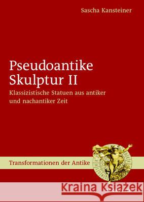 Pseudoantike Skulptur II Kansteiner, Sascha 9783110517972 De Gruyter