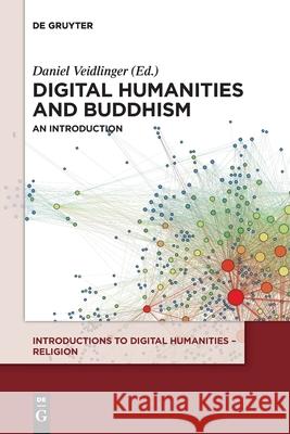 Digital Humanities and Buddhism: An Introduction Veidlinger, Daniel 9783110518368