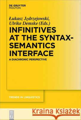 Infinitives at the Syntax-Semantics Interface: A Diachronic Perspective Lukasz Jedrzejowski, Ulrike Demske 9783110518474 De Gruyter