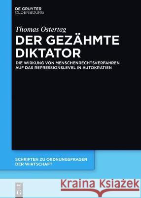 Der Gezähmte Diktator: Die Wirkung Von Menschenrechtsverfahren Auf Das Repressionslevel in Autokratien Ostertag, Thomas 9783110518535