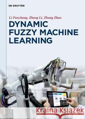 Dynamic Fuzzy Machine Learning Fanzhang Li 9783110518702 de Gruyter