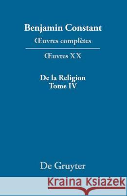 De la Religion, considérée dans sa source, ses formes et ses développements, Tome IV Kurt Kloocke 9783110519051 De Gruyter (JL)